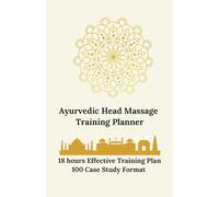 Ayurvedic Indian Head Massage Training Planner: Ayurvedic Indian Head Massage Case study work book