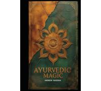 Ayurvedic Magic: Chakra Balancing, Herbal Remedies, and Protective Rituals (Witch's Practice)