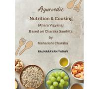 Ayurvedic Nutrition & Cooking (Ahara Vigyana): Based on Charaka Samhita by Maharishi Charaka