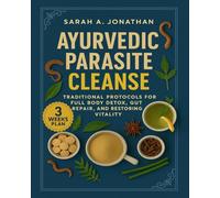 Ayurvedic Parasite Cleanse: Traditional Protocols for Full Body Detox, Gut Repair, And Restoring Vitality