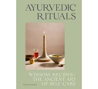 Ayurvedic Rituals: Wisdom, Recipes and the Ancient Art of Self-Care by Chasca Su