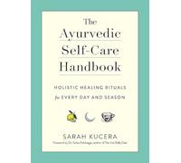 Ayurvedic Self-Care Handbook, The: Holistic Healing Rituals for Every Day and Season