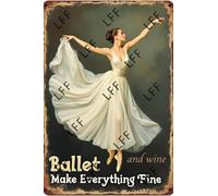 AYZYSMBM Funny Retro Tin Sign Ballet And Wine Make Everything Fine White Dress Ballet Girl And Wine Metal Poster Plaques Home Decoration Canvas Painting Poster 12X8Inch