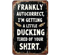 AYZYSMBM Retro Metal Tin Sign, Frankly Autocorrect, I'M Getting A Little Duckling Tired Of Your Shirt Home Bar Shop Decorations Coffee Vintage Sign Gift 8X12 Inch