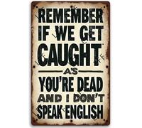 AYZYSMBM Vintage Metal Tin Sign A Rusty That Says Remember If We Get Caught You'Re Deaf And I Don'T Speak English Wall Art Poster Novelty Sign 8X12 Inch