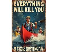 AYZYSMBM Vintage Metal Tin Sign Everything Will Kill You So Choose Something Fun People Kayaking Wall Art Poster Novelty Sign 8X12 Inch