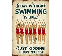 AYZYSMBM Wall Decor Tin Sign A Day Without Swimming Is Like Just Kidding I Have No Idea Metal Tin Poster For Living Room Decor Home Decor Office Decor Farmhouse Decor Church 8X12 Inch
