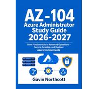AZ-104 Azure Administrator Study Guide 2026-2027: From Fundamentals to Advanced Operations - Secure, Scalable, and Resilient Azure Environments.