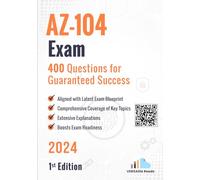 AZ-104 Exam 400 Questions for Guaranteed Success: 1st Edition - 2024