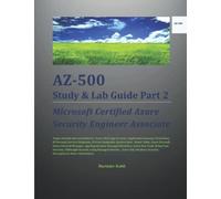 AZ-500 Study & Lab Guide Part 2: Microsoft Certified Azure Security Engineer Associate