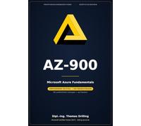 AZ-900 Microsoft Azure Fundamentals: Rund 300 Seiten Prüfungsvorbereitung: ausführlicher Fachteil plus 300 Übungsfragen mit kommentierten Lösungen - auf Deutsch