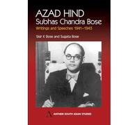 Azad Hind: Subhas Chandra Bose, Writing and Speeches 1941-1943 (Anthem South Asian Studies)