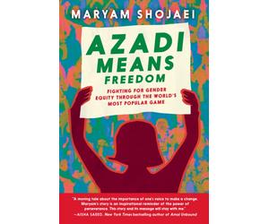 Azadi Means Freedom : Fighting For Gender Equity in Iran, One Soccer Game At A Time
