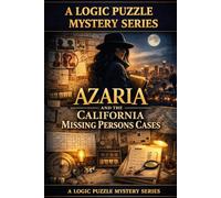Azaria And The California Missing Persons Cases: A Logic Puzzle Book For Kids, Teens and Adults of All Ages (Azaria and The California Mystery Cases)