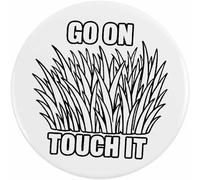 Azeeda 77mm 'Go On Touch It Grass' Large Button Pin Badge (BB00154263)