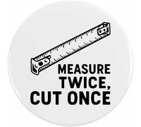 Azeeda 77mm 'Measure Twice Cut Once' Large Button Pin Badge (BB00154134)