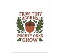 Azeeda A2 'From Tiny Acorns Mighty Oaks Grow' Wall Poster/Print (PP00333607)