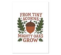 Azeeda A3 'From Tiny Acorns Mighty Oaks Grow' Wall Poster/Print (PP00333606)