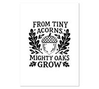 Azeeda A4 'From Tiny Acorns Mighty Oaks Grow' Wall Poster/Print (PP00333599)