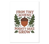 Azeeda A4 'From Tiny Acorns Mighty Oaks Grow' Wall Poster/Print (PP00333605)