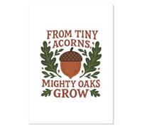 Azeeda A5 'From Tiny Acorns Mighty Oaks Grow' Wall Poster/Print (PP00333604)