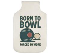 Azeeda 'Born to Bowl, Forced to Work' Hot Water Bottle Cover (HW00041856)