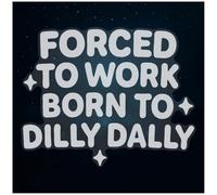 Azeeda Extra Large 720mm 'Forced to Work, Born to Dilly' Clear Static Window Cling Sticker/Decal (White) (WC00159102)