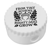 Azeeda 'from Tiny Acorns Mighty Oaks Grow' Compact Pencil Sharpener (PS00050904)