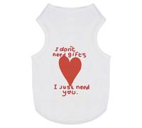 Azeeda 'I Don't Need Gifts I Just Need You' Pet Dog/Cat T-Shirt, L (PT00147171)