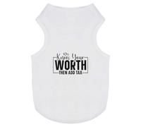Azeeda 'Know Your Worth Then Add Tax Funny Text ' Pet Dog/Cat T-Shirt, M (PT00146350)