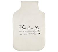 Azeeda 'Tread Softly Because You Tread On My Dreams' Hot Water Bottle Cover (HW00049962)