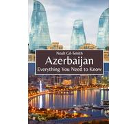 Azerbaijan: Everything You Need to Know