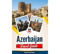 AZERBAIJAN TRAVEL GUIDE 2026: Discover Hidden Gems, Historic Landmarks, Travel Tips, and Unforgettable Vacation Experiences