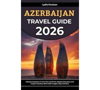 Azerbaijan Travel Guide 2026: Ultimate Companion To Tour The Land Of Fire, Majestic Mountains, And Caspian Coastlines With Insider Insights, Maps And ... TRAVEL COMPANIONS TO EXPLORE WITH IN 2026)