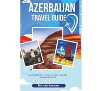 Azerbaijan Travel Guide: Everything You Need to Know to Explore Baku, the Mountains & Beyond