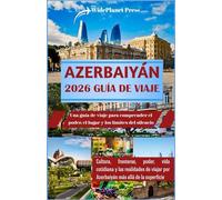 AZERBAIYÁN 2026 GUÍA DE VIAJE: Una guía de viaje para comprender el poder, el lugar y los límites del silencio