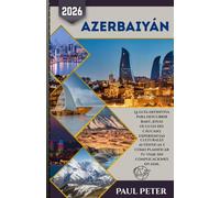 Azerbaiyán Guía de viaje 2026: La guía definitiva para descubrir Bakú, joyas ocultas del Cáucaso, experiencias culturales auténticas y cómo planificar tu viaje sin complicaciones en 2026.