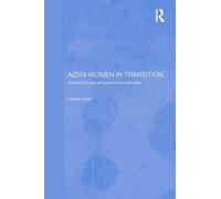 Azeri Women in Transition: Women in Soviet and Post-Soviet Azerbaijan (Central Asia Research Forum)