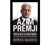 Azim Premji: From Oil Mills to Silicon Empires - The Untold Journey of India’s Reluctant Billionaire