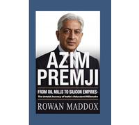 Azim Premji: From Oil Mills to Silicon Empires - The Untold Journey of India’s Reluctant Billionaire
