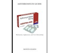 AZITHROMYCIN GUIDE: Mechanisms, Applications, and Use in Antimicrobial Stewardship