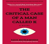 Aziz Mohammed The Critical Case of a Man Called K : A Novel Paperback Book Aziz Mohammed Multicolor