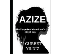 AZIZE: The Unspoken Memoirs of a Silent Soul