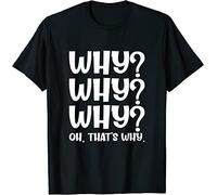 AZKvvKL Why Why Why Oh That's Why Funny Sayings T-Shirt Black(X-Large)