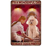 AZOLID Funny Metal Tin Signs Dog Grooming Its A Wonderful Day to Make Dogs Pretty Tin Sign Living Room Garden Bedroom Office Hotel Cafe Bar Wall Art Decor 14X20CM