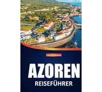 Azoren Reiseführer 2025: Wichtige Reisetipps, Sehenswürdigkeiten, Aktivitäten und lokale Einblicke bei der Erkundung der Azoren in Portugal