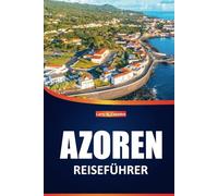 Azoren Reiseführer 2025: Wichtige Reisetipps, Sehenswürdigkeiten, Aktivitäten und lokale Einblicke bei der Erkundung der Azoren in Portugal