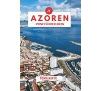 Azoren Reiseführer 2026: Der unverzichtbare Reiseführer zu den Top-Attraktionen, herausragenden Erlebnissen und versteckten Geheimtipps der Einheimischen.