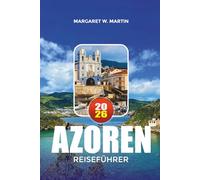 AZOREN REISEFÜHRER 2026: Entdecken Sie Portugals Atlantikparadies mit Insider-Tipps zu Inselhüpfen, Vulkantouren, Aussichtspunkten, lokaler Küche und Outdoor-Abenteuern.