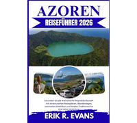 AZOREN REISEFÜHRER 2026: Erkunden Sie die dramatische Atlantiklandschaft mit strukturierten Reiseplänen, Wanderwegen, saisonalen Einblicken und lokalen Traditionen für eine tiefere Verbindung.